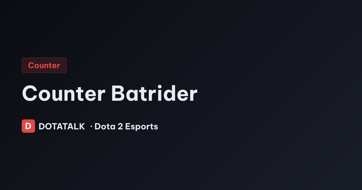 Cách khắc chế Batrider hiệu quả 2026