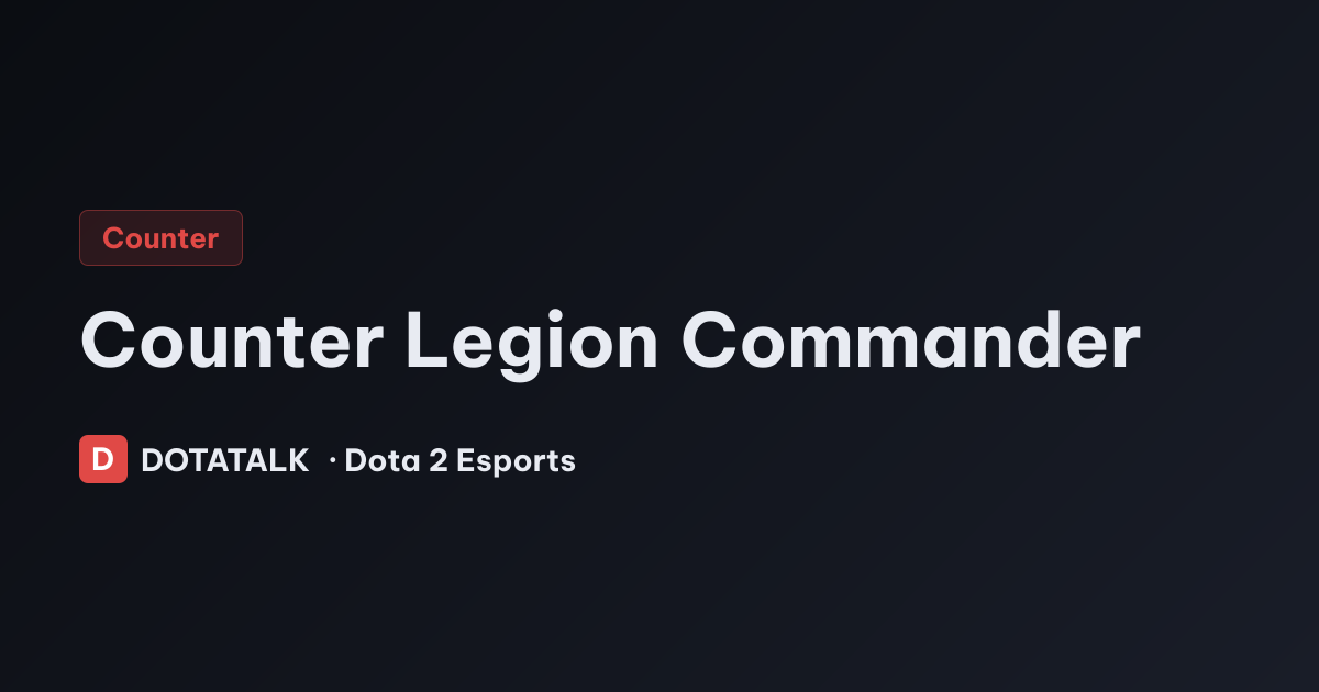 Cách khắc chế Legion Commander chi tiết