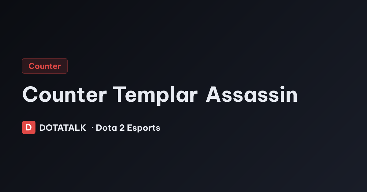 Cách khắc chế Templar Assassin hiệu quả trong các pha giao tranh