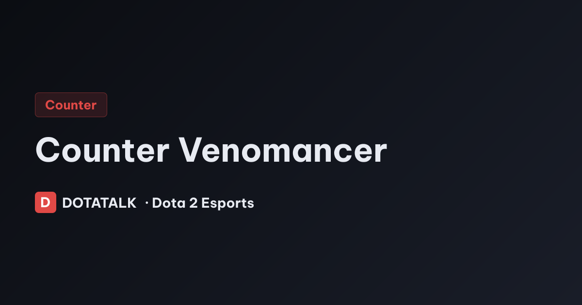 Hướng dẫn counter Venomancer trong Dota 2