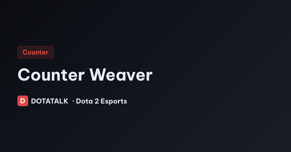 Hướng dẫn counter Weaver trong Dota 2