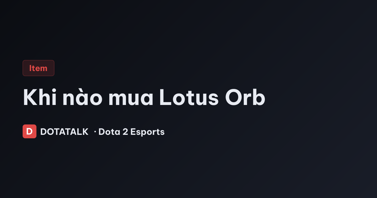 Khi Nào Nên Mua Lotus Orb