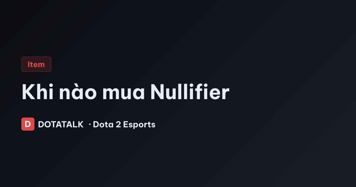 Khi nào nên mua Nullifier trong Dota 2