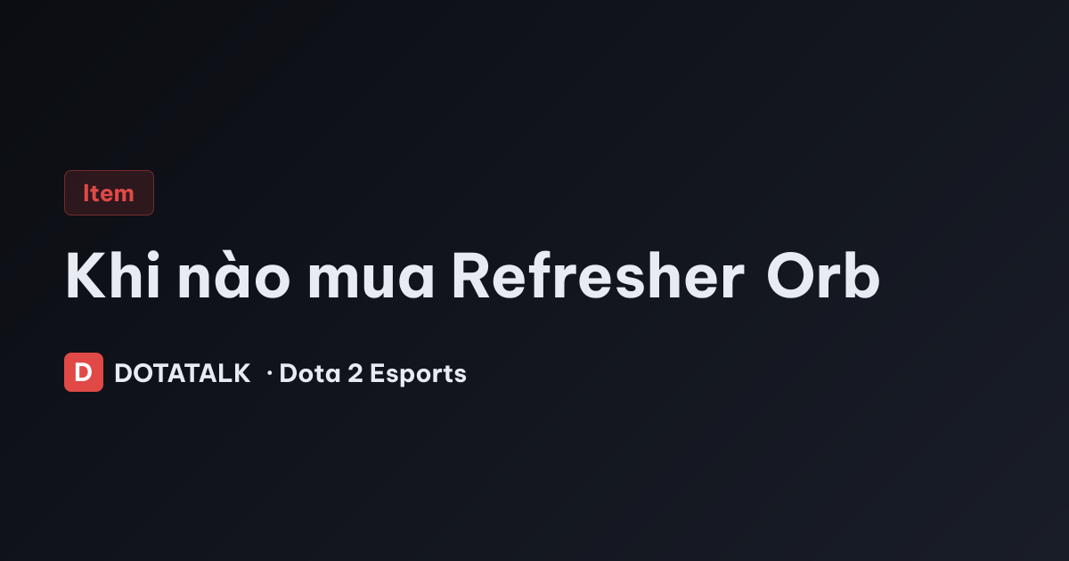 Khi nào mua Refresher Orb
