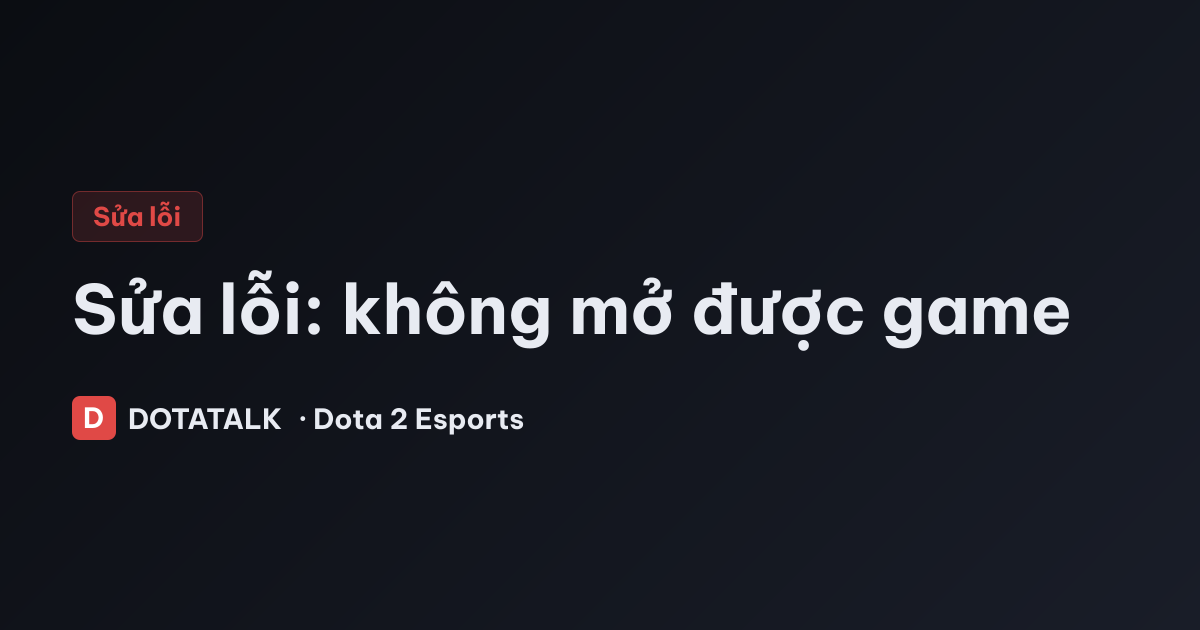 Ảnh minh họa sửa lỗi không mở được game Dota 2